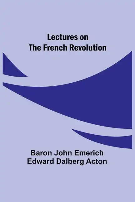 Lectures on the French Revolution - Paperback