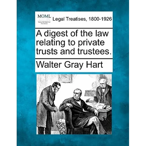 A Digest of the Law Relating to Private Trusts and Trustees. - Paperback