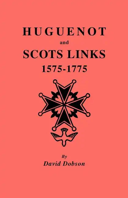 Huguenot and Scots Links, 1575-1775 - Paperback