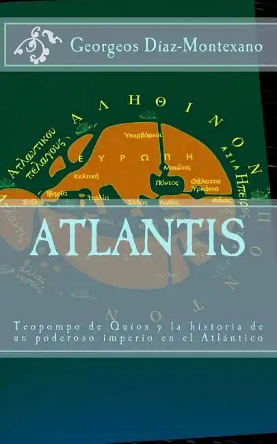 ATLANTIS. Teopompo de Quíos y la historia de un poderoso imperio en el Atlántico: Evidencias y pruebas indiciarias. Atlantidem extra Platonis. Comenta - Paperback