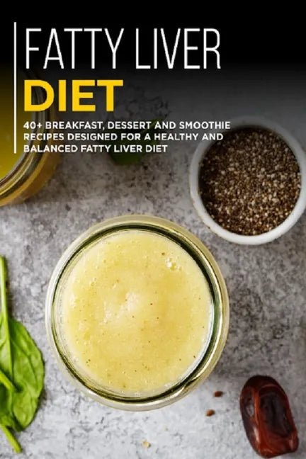 Fatty Liver Diet: 40+ Breakfast, Dessert and Smoothie Recipes designed for a healthy and balanced Fatty liver diet - Paperback