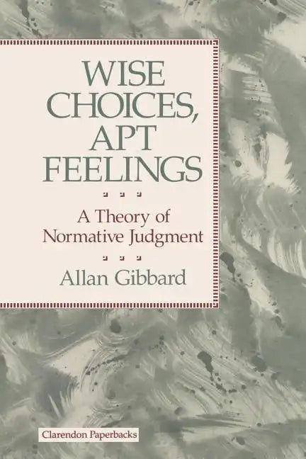 Wise Choices, Apt Feelings - A Theory of Normative Judgement - Paperback