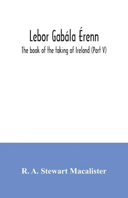 Lebor gabála Érenn: The book of the taking of Ireland (Part V) - Paperback