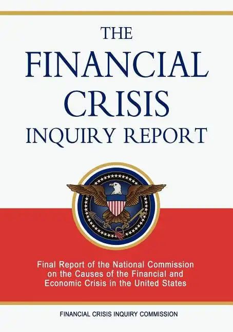 The Financial Crisis Inquiry Report: Final Report of the National Commission on the Causes of the Financial and Economic Crisis in the United States - Paperback