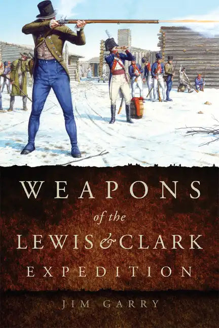 Weapons of the Lewis and Clark Expedition - Paperback
