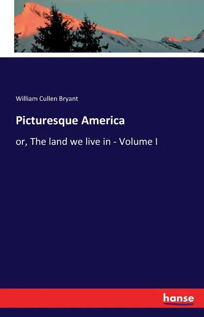 Picturesque America: or, The land we live in - Volume I - Paperback
