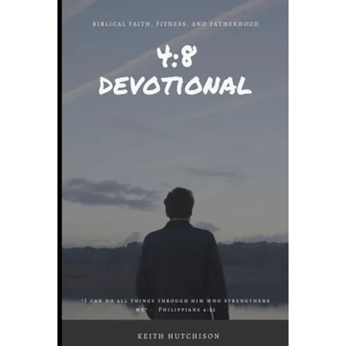 4: 8 Devotional: Biblical Faith, Fitness, and Fatherhood - Paperback