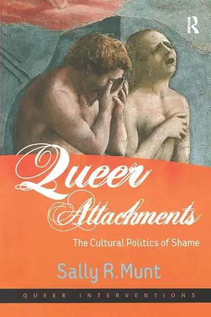 Queer Attachments: The Cultural Politics of Shame - Paperback