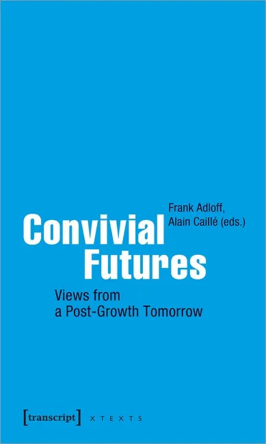 Convivial Futures: Views from a Post-Growth Tomorrow - Paperback