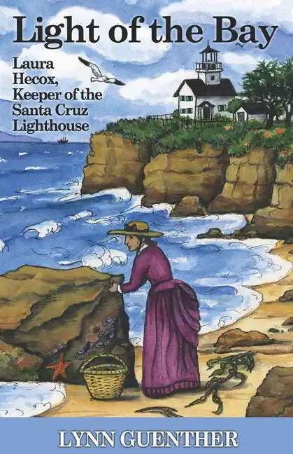 Light of the Bay: Laura Hecox, Keeper of the Santa Cruz Lighthouse - Paperback
