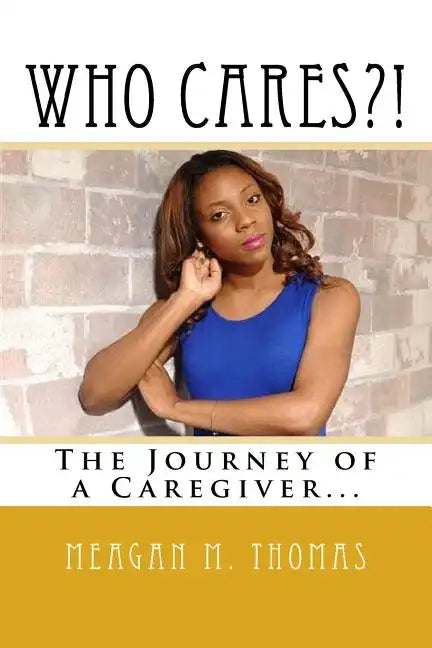 WHO CARES?! The Journey of a Caregiver. - Paperback