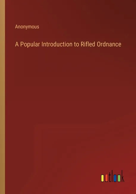 A Popular Introduction to Rifled Ordnance - Paperback