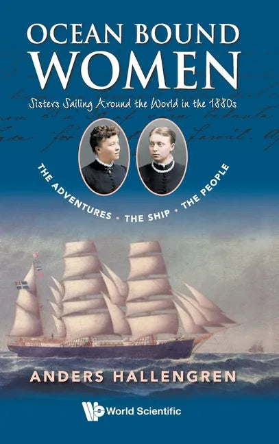 Ocean Bound Women: Sisters Sailing Around the World in the 1880s - The Adventures-The Ship-The People - Hardcover