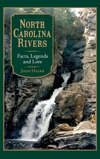 North Carolina Rivers: Facts, Legends and Lore - Hardcover