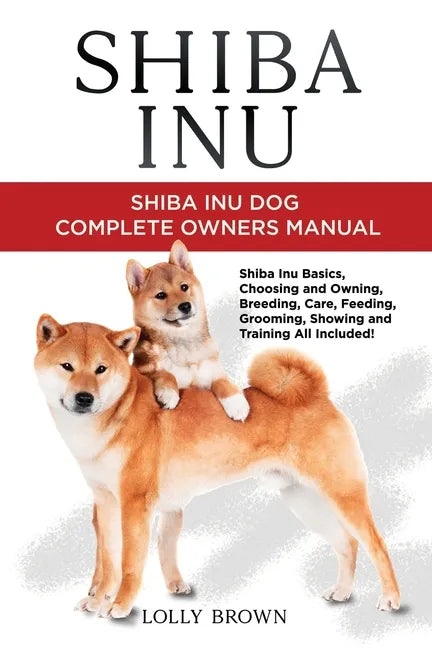Shiba Inu: Shiba Inu Dog Complete Owner's Manual - Paperback
