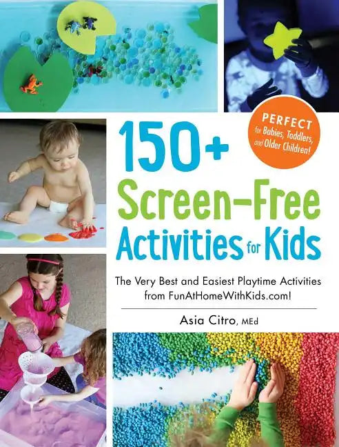 150+ Screen-Free Activities for Kids: The Very Best and Easiest Playtime Activities from Funathomewithkids.Com! - Paperback