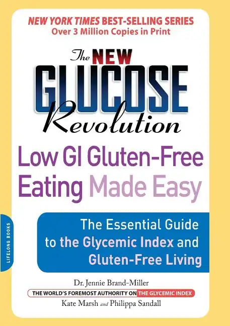 The New Glucose Revolution Low GI Gluten-Free Eating Made Easy: The Essential Guide to the Glycemic Index and Gluten-Free Living - Paperback