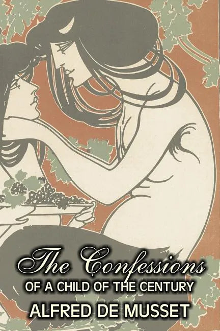The Confessions of a Child of the Century by Alfred de Musset, Fiction, Classics, Historical, Psychological - Paperback