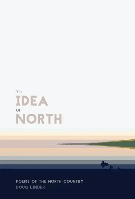 The Idea of North: Poems of the North Country - Hardcover