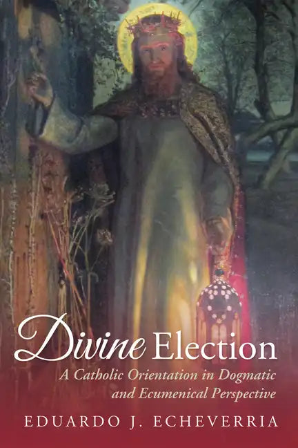 Divine Election: A Catholic Orientation in Dogmatic and Ecumenical Perspective - Paperback