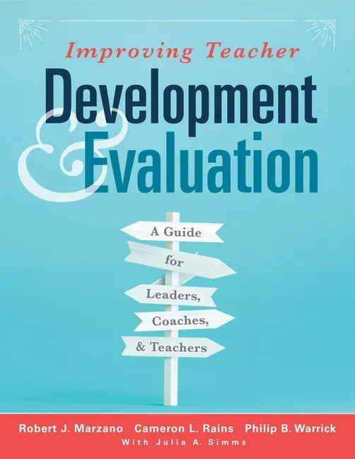Improving Teacher Development and Evaluation: A Guide for Leaders, Coaches, and Teachers (a Marzano Resources Guide to Increased Professional Growth T - Paperback