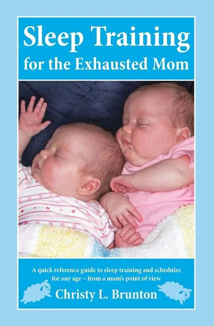 Sleep Training for the Exhausted Mom: A quick reference guide to sleep training and schedules for any age - from a mom's perspective - Paperback