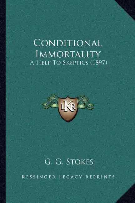 Conditional Immortality: A Help To Skeptics (1897) - Paperback