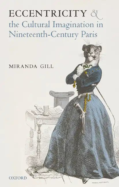 Eccentricity and the Cultural Imagination in Nineteenth-Century Paris - Hardcover