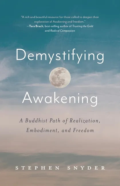 Demystifying Awakening: A Buddhist Path of Realization, Embodiment, and Freedom - Paperback