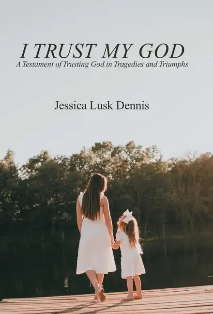 I Trust My God: A Testament of Trusting God in Tragedies and Triumphs - Hardcover