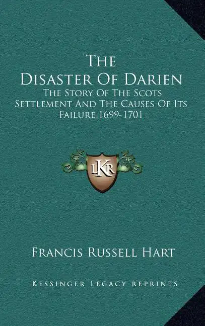 The Disaster Of Darien: The Story Of The Scots Settlement And The Causes Of Its Failure 1699-1701 - Hardcover