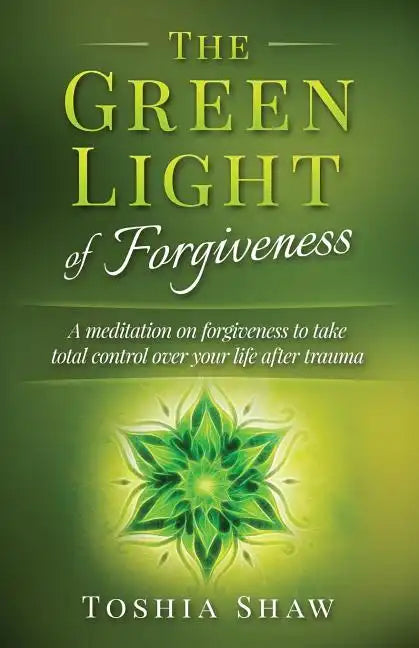 The Green Light of Forgiveness: A meditation on forgiveness to take total control over your life after trauma - Paperback