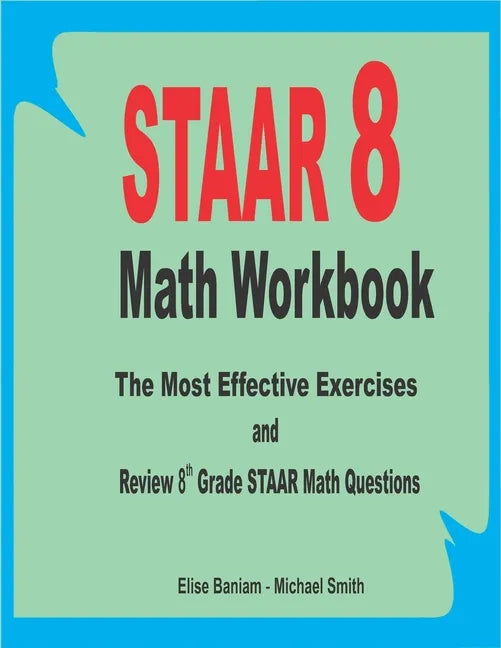 STAAR 8 Math Workbook: The Most Effective Exercises and Review 8th Grade STAAR Math Questions - Paperback