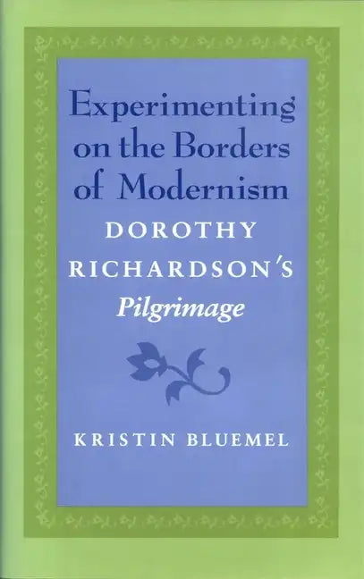 Experimenting on the Borders of Modernism: Dorothy Richardsons Pilgrimage - Hardcover