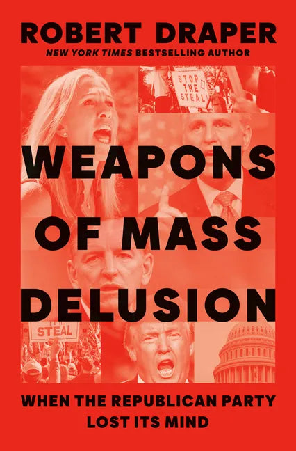 Weapons of Mass Delusion: When the Republican Party Lost Its Mind - Hardcover