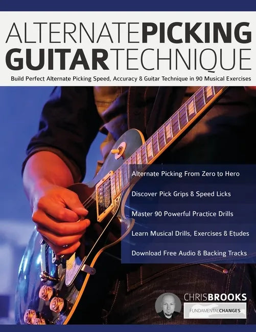 Alternate Picking Guitar Technique: Build Perfect Alternate Picking Speed, Accuracy & Guitar Technique in 90 Musical Exercises - Paperback