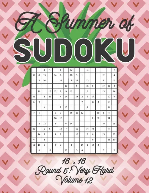 A Summer of Sudoku 16 x 16 Round 5: Very Hard Volume 12: Relaxation Sudoku Travellers Puzzle Book Vacation Games Japanese Logic Number Mathematics Cro - Paperback