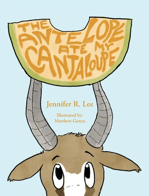 The Antelope Ate My Cantaloupe! - Hardcover