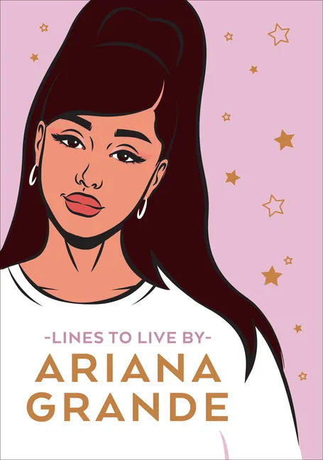 Ariana Grande Lines to Live by: Say 'Thank You, Next' to Bad Vibes and Live Your Best Life - Hardcover