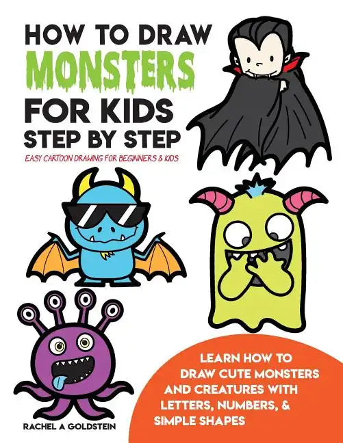 How to Draw Monsters for Kids Step by Step Easy Cartoon Drawing for Beginners & Kids: Learn How to Draw Cute Monsters and Creatures with Letters, Numb - Paperback