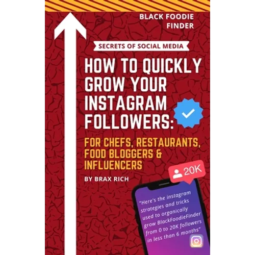 How To Quickly Grow Your Instagram Followers: For Chef's, Restaurants, Food Bloggers & Influencers - Paperback