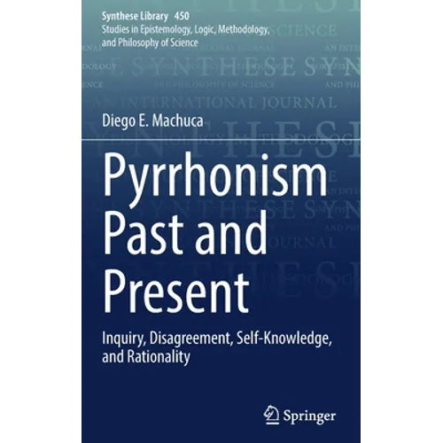 Pyrrhonism Past and Present: Inquiry, Disagreement, Self-Knowledge, and Rationality - Hardcover