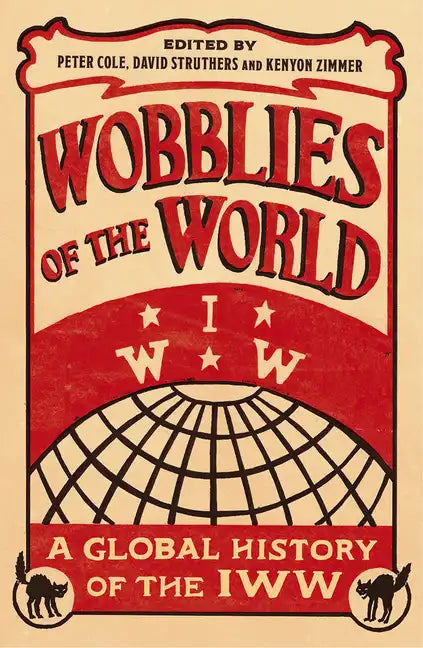 Wobblies of the World: A Global History of the IWW - Paperback