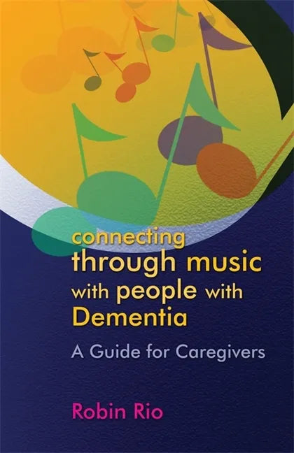 Connecting Through Music with People with Dementia: A Guide for Caregivers - Paperback