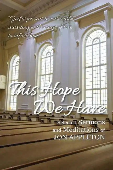 This Hope We Have: Selected Sermons and Meditations of Jon Appleton - Paperback
