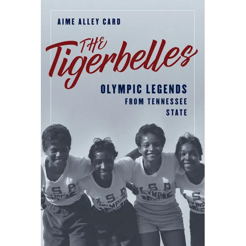 The Tigerbelles: Olympic Legends from Tennessee State - Hardcover