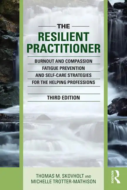 The Resilient Practitioner: Burnout and Compassion Fatigue Prevention and Self-Care Strategies for the Helping Professions - Paperback