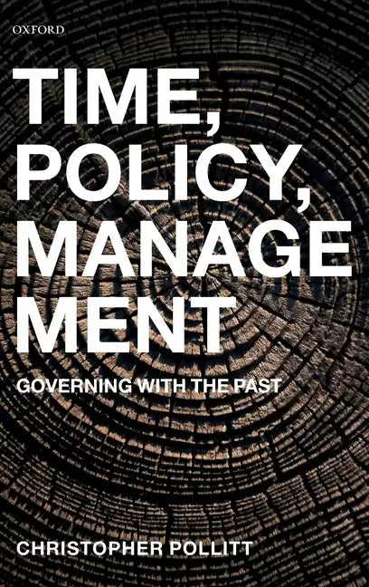 Time, Policy, Management: Governing with the Past - Hardcover