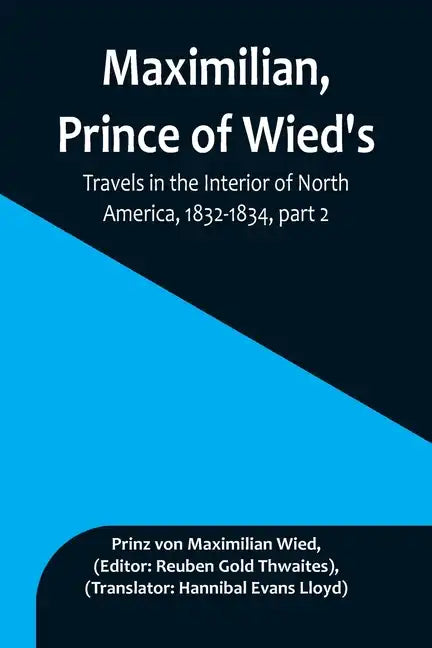 Maximilian, Prince of Wied's, Travels in the Interior of North America, 1832-1834, part 2 - Paperback