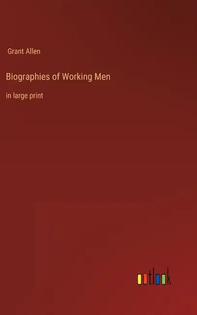 Biographies of Working Men: in large print - Hardcover